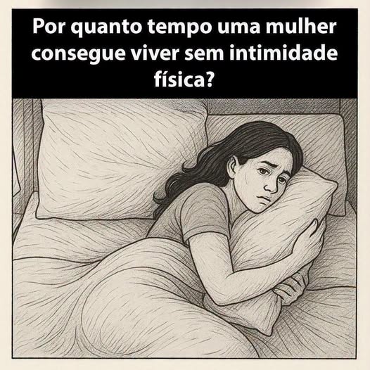Por quanto tempo a mulher vive sem intimidade física?